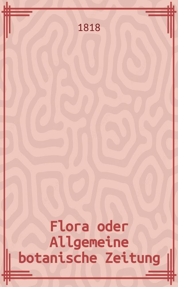 Flora oder Allgemeine botanische Zeitung : Hrsg. von der k. Bayer. botanischen Gesellschaft zu Regensburg. Jg.1 1818, №33