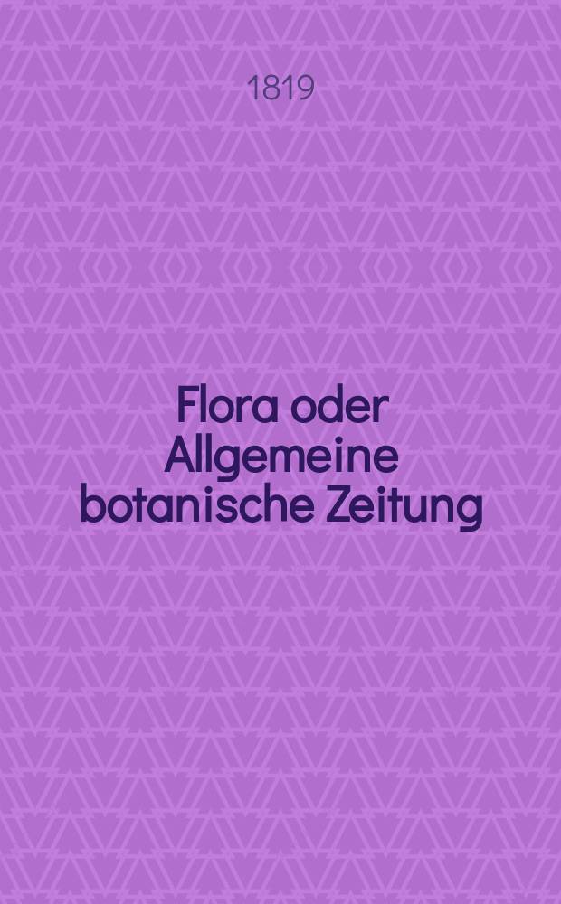 Flora oder Allgemeine botanische Zeitung : Hrsg. von der k. Bayer. botanischen Gesellschaft zu Regensburg. Jg.2 1819, Bd.1, №11
