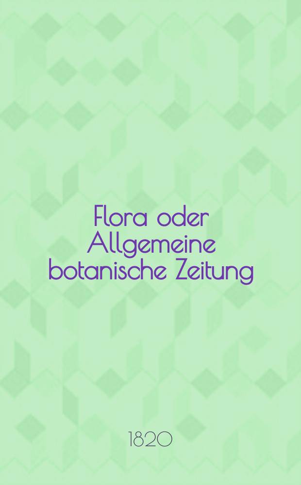 Flora oder Allgemeine botanische Zeitung : Hrsg. von der k. Bayer. botanischen Gesellschaft zu Regensburg. Jg.3 1820, Bd.1, №22