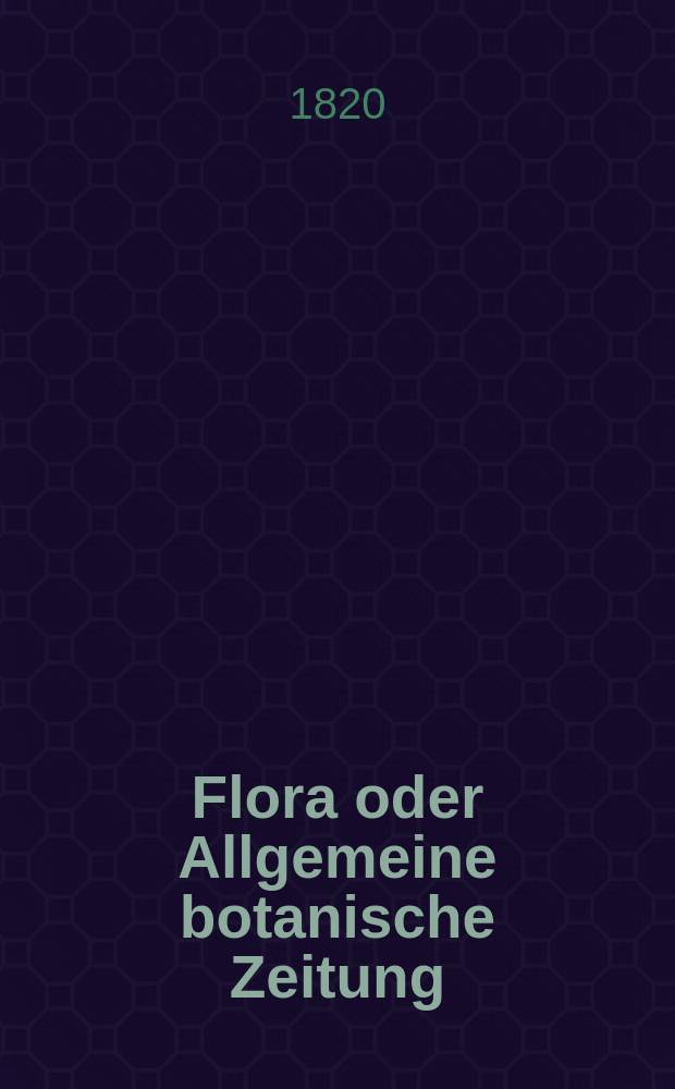 Flora oder Allgemeine botanische Zeitung : Hrsg. von der k. Bayer. botanischen Gesellschaft zu Regensburg. Jg.3 1820, Bd.1, №24