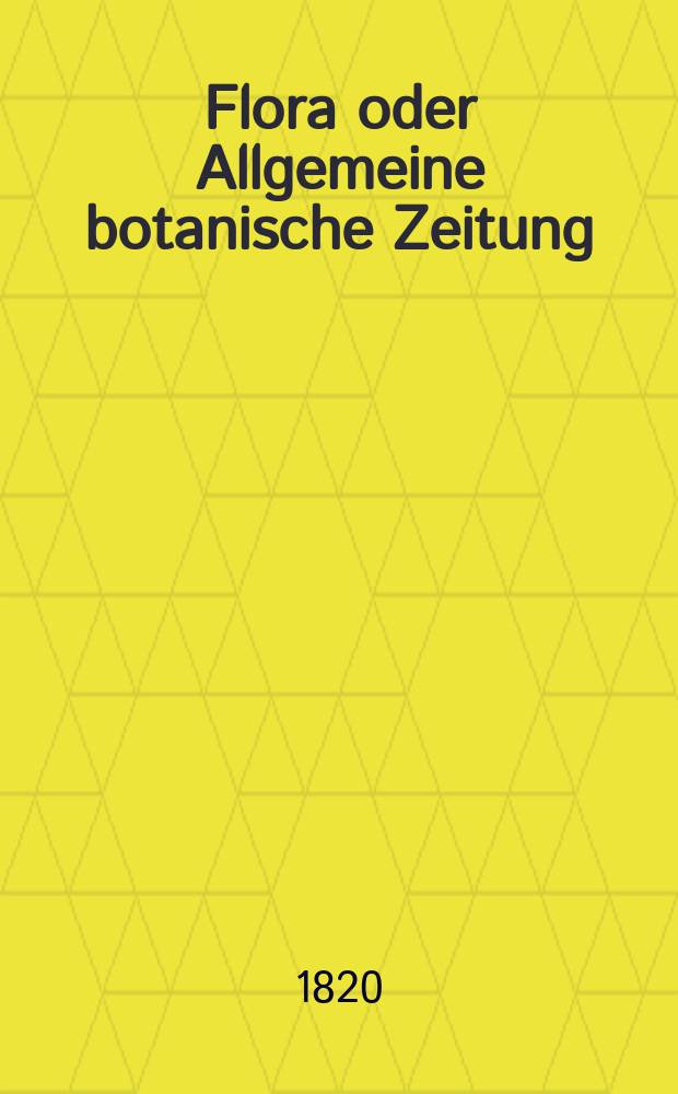 Flora oder Allgemeine botanische Zeitung : Hrsg. von der k. Bayer. botanischen Gesellschaft zu Regensburg. Jg.3 1820, Bd.2, №34