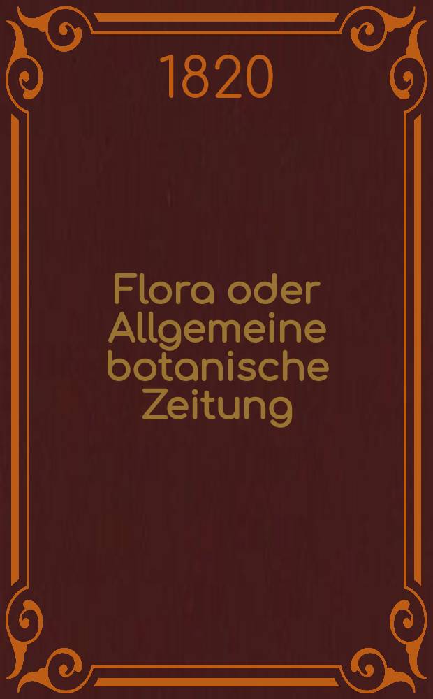 Flora oder Allgemeine botanische Zeitung : Hrsg. von der k. Bayer. botanischen Gesellschaft zu Regensburg. Jg.3 1820, Bd.2, №45