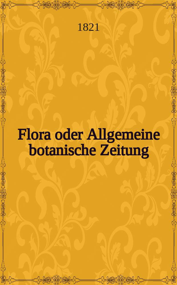 Flora oder Allgemeine botanische Zeitung : Hrsg. von der k. Bayer. botanischen Gesellschaft zu Regensburg. Jg.4 1821, Bd.1, №6