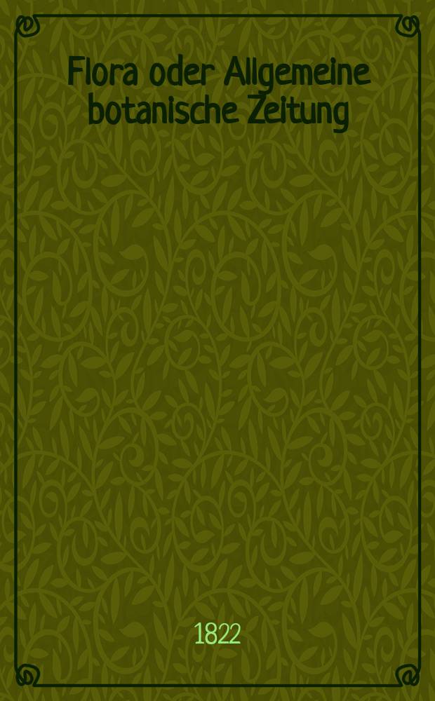 Flora oder Allgemeine botanische Zeitung : Hrsg. von der k. Bayer. botanischen Gesellschaft zu Regensburg. Jg.5 1822, Bd.2, №30