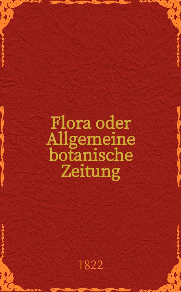 Flora oder Allgemeine botanische Zeitung : Hrsg. von der k. Bayer. botanischen Gesellschaft zu Regensburg. Jg.5 1822, Bd.2, №31