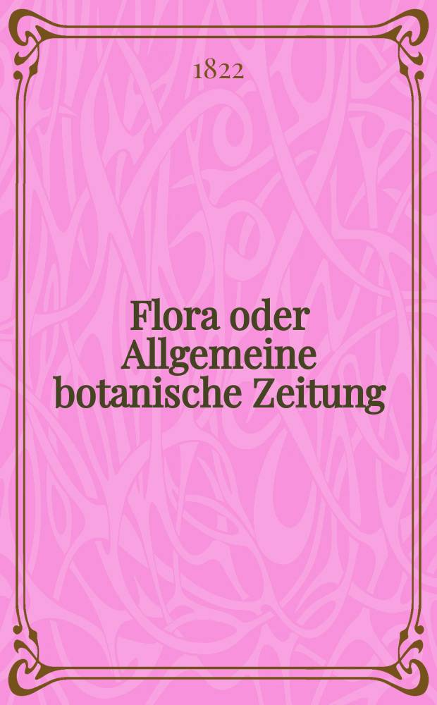 Flora oder Allgemeine botanische Zeitung : Hrsg. von der k. Bayer. botanischen Gesellschaft zu Regensburg. Jg.5 1822, Bd.2, №41
