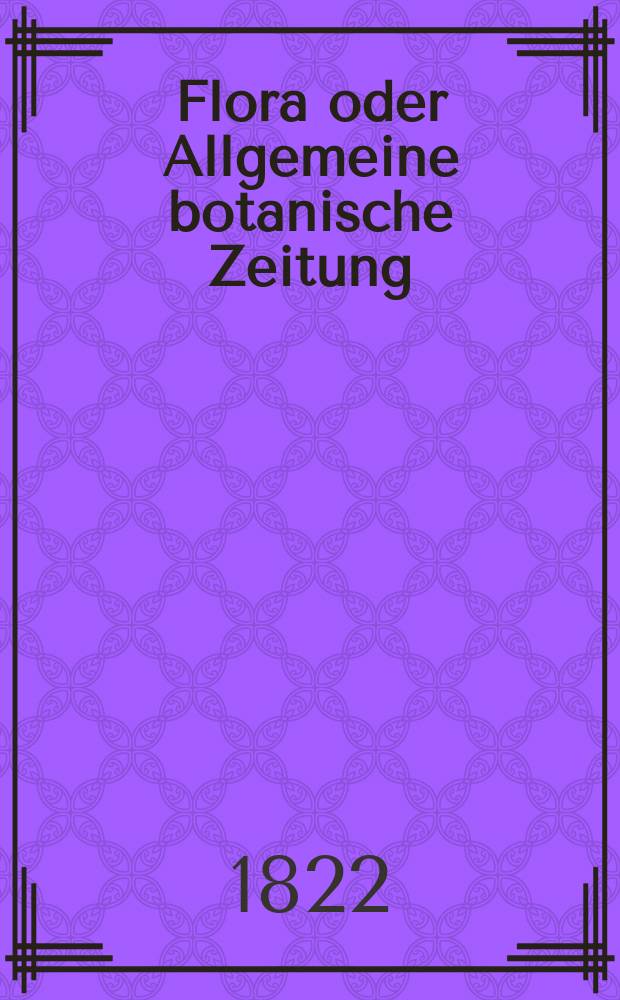 Flora oder Allgemeine botanische Zeitung : Hrsg. von der k. Bayer. botanischen Gesellschaft zu Regensburg. Jg.5 1822, Bd.2, №44