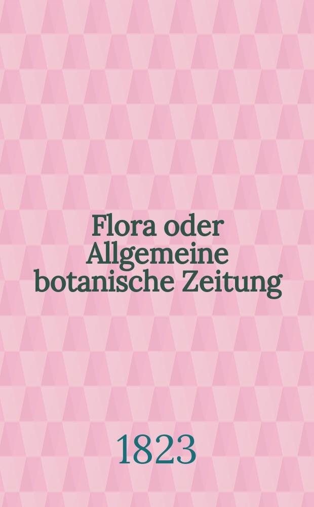 Flora oder Allgemeine botanische Zeitung : Hrsg. von der k. Bayer. botanischen Gesellschaft zu Regensburg. Jg.6 1823, Bd.2, №44