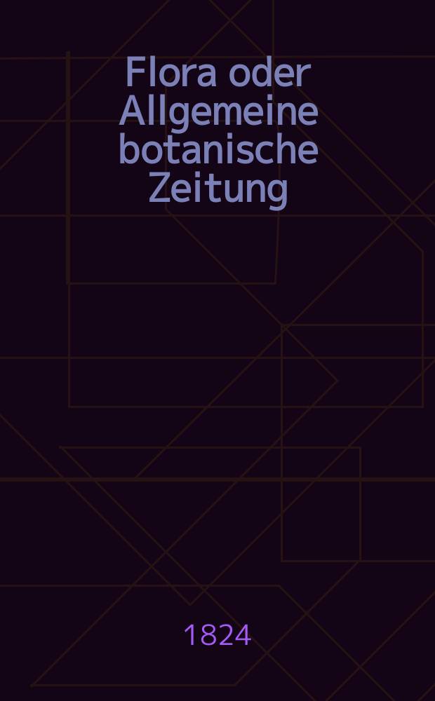 Flora oder Allgemeine botanische Zeitung : Hrsg. von der k. Bayer. botanischen Gesellschaft zu Regensburg. Jg.7 1824, Bd.2, №32