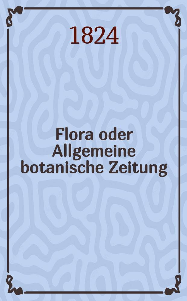 Flora oder Allgemeine botanische Zeitung : Hrsg. von der k. Bayer. botanischen Gesellschaft zu Regensburg. Jg.7 1824, Bd.2, №33