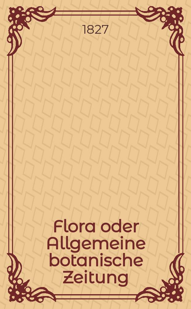 Flora oder Allgemeine botanische Zeitung : Hrsg. von der k. Bayer. botanischen Gesellschaft zu Regensburg. Jg.10 1827, Bd.1, №3