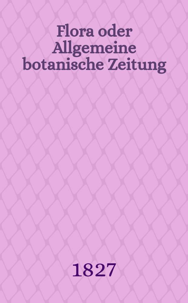 Flora oder Allgemeine botanische Zeitung : Hrsg. von der k. Bayer. botanischen Gesellschaft zu Regensburg. Jg.10 1827, Bd.1, №8