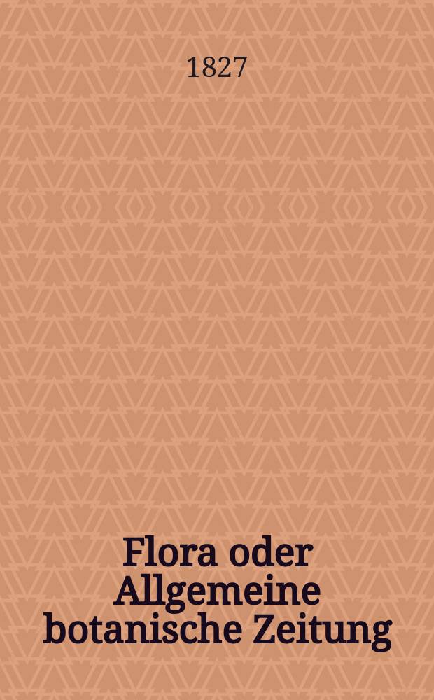 Flora oder Allgemeine botanische Zeitung : Hrsg. von der k. Bayer. botanischen Gesellschaft zu Regensburg. Jg.10 1827, Bd.1, №13