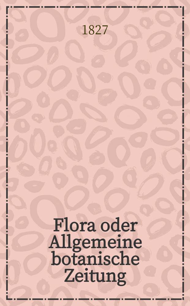 Flora oder Allgemeine botanische Zeitung : Hrsg. von der k. Bayer. botanischen Gesellschaft zu Regensburg. Jg.10 1827, Bd.2, №28