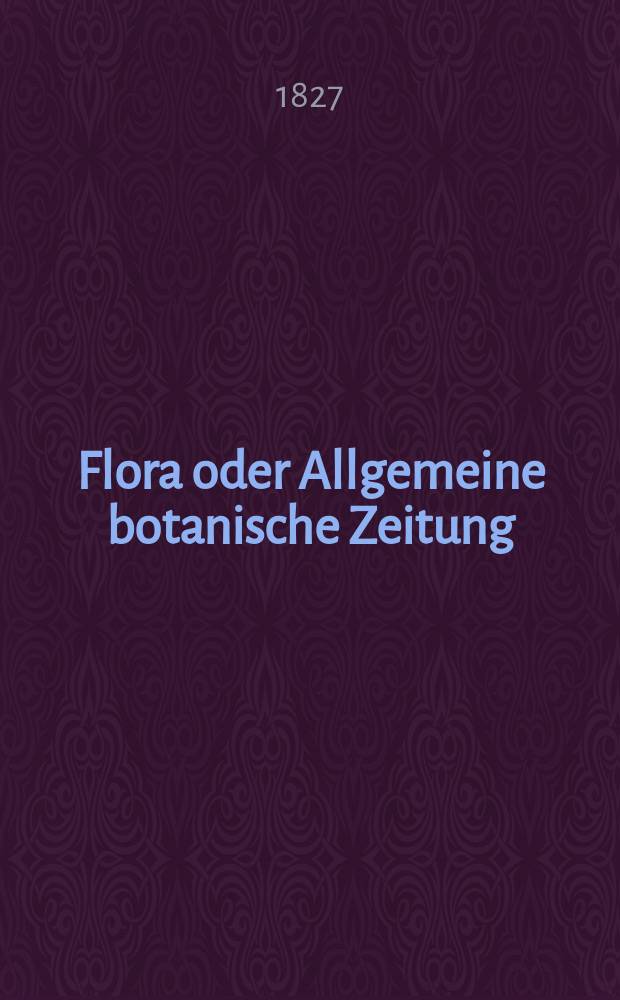 Flora oder Allgemeine botanische Zeitung : Hrsg. von der k. Bayer. botanischen Gesellschaft zu Regensburg. Jg.10 1827, Bd.2, №31