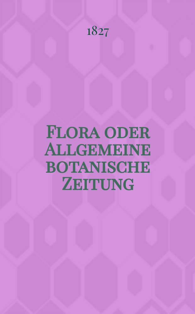 Flora oder Allgemeine botanische Zeitung : Hrsg. von der k. Bayer. botanischen Gesellschaft zu Regensburg. Jg.10 1827, Bd.2, №33