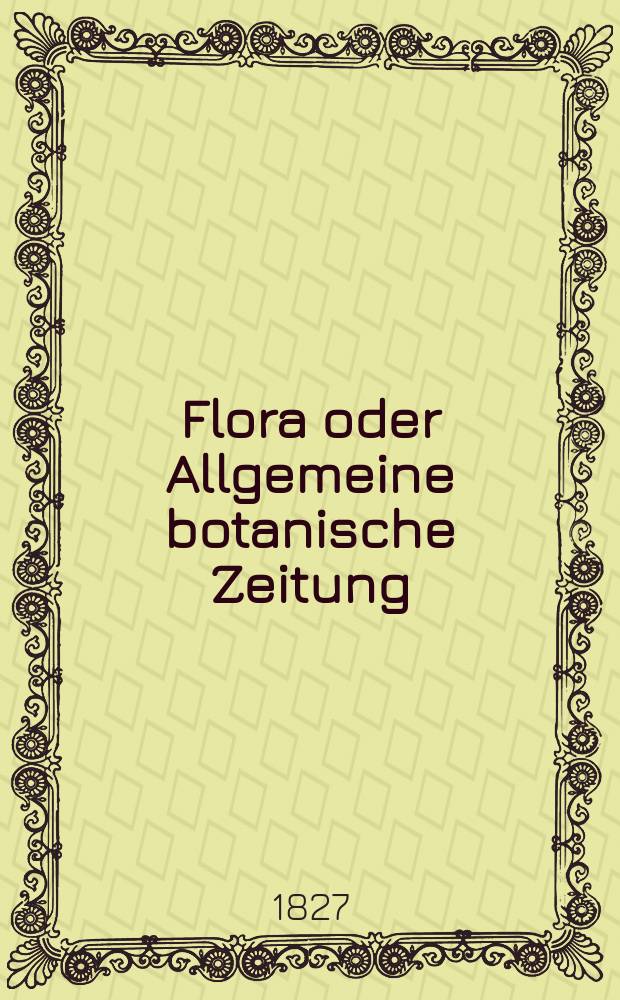 Flora oder Allgemeine botanische Zeitung : Hrsg. von der k. Bayer. botanischen Gesellschaft zu Regensburg. Jg.10 1827, Bd.2, №38