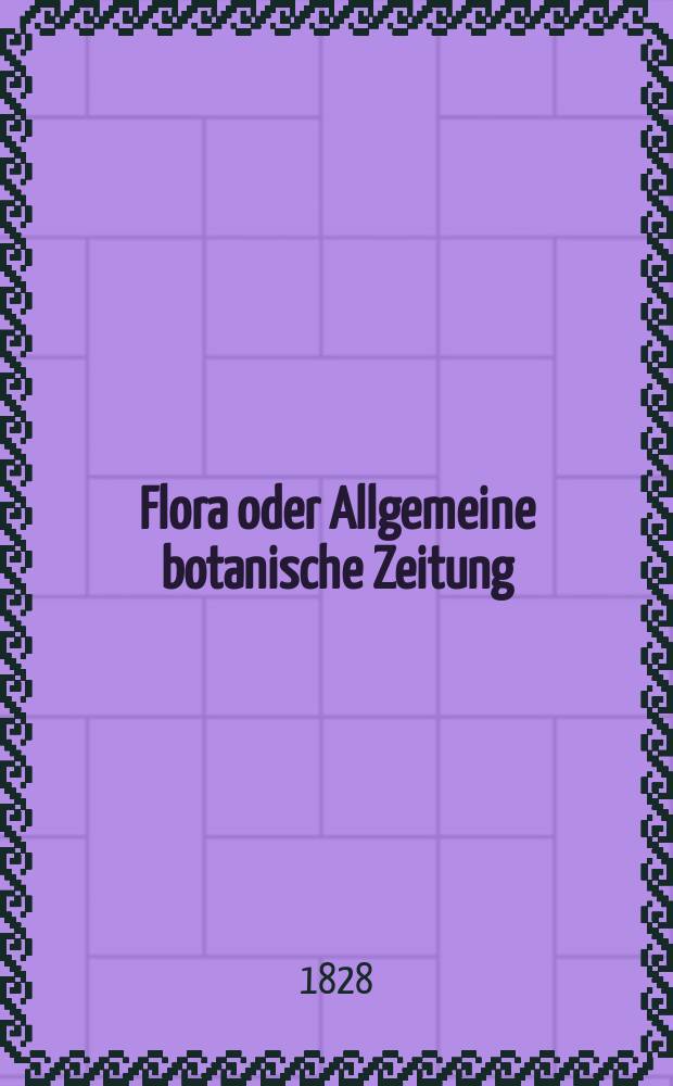 Flora oder Allgemeine botanische Zeitung : Hrsg. von der k. Bayer. botanischen Gesellschaft zu Regensburg. Jg.11 1828, Bd.2, №48