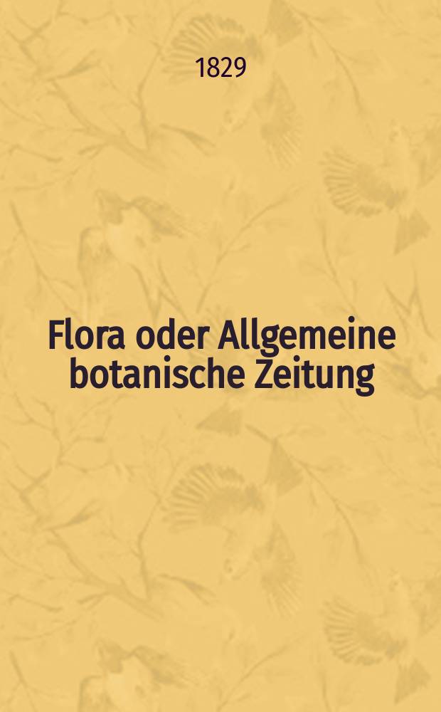 Flora oder Allgemeine botanische Zeitung : Hrsg. von der k. Bayer. botanischen Gesellschaft zu Regensburg. Jg.12 1829, Bd.1, №4