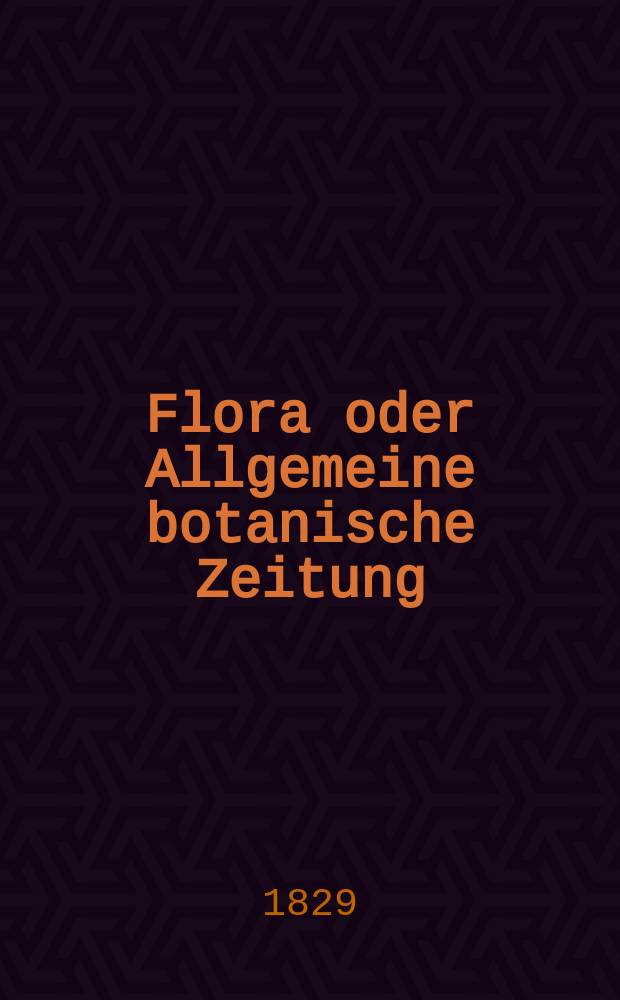 Flora oder Allgemeine botanische Zeitung : Hrsg. von der k. Bayer. botanischen Gesellschaft zu Regensburg. Jg.12 1829, Bd.2, №38
