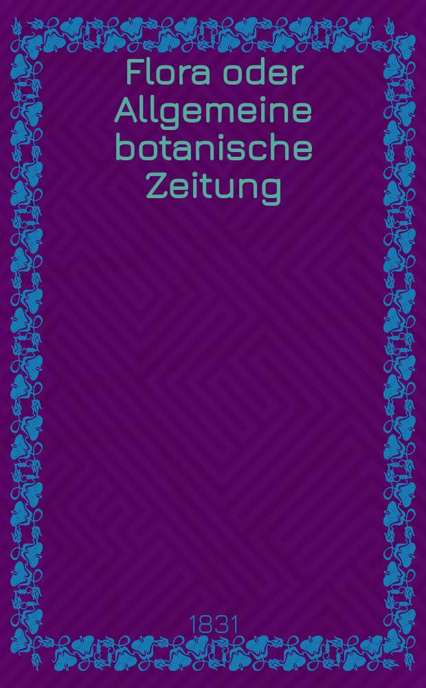 Flora oder Allgemeine botanische Zeitung : Hrsg. von der k. Bayer. botanischen Gesellschaft zu Regensburg. Jg.14 1831, Bd.1, №7