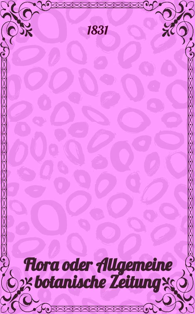 Flora oder Allgemeine botanische Zeitung : Hrsg. von der k. Bayer. botanischen Gesellschaft zu Regensburg. Jg.14 1831, Bd.1, №22