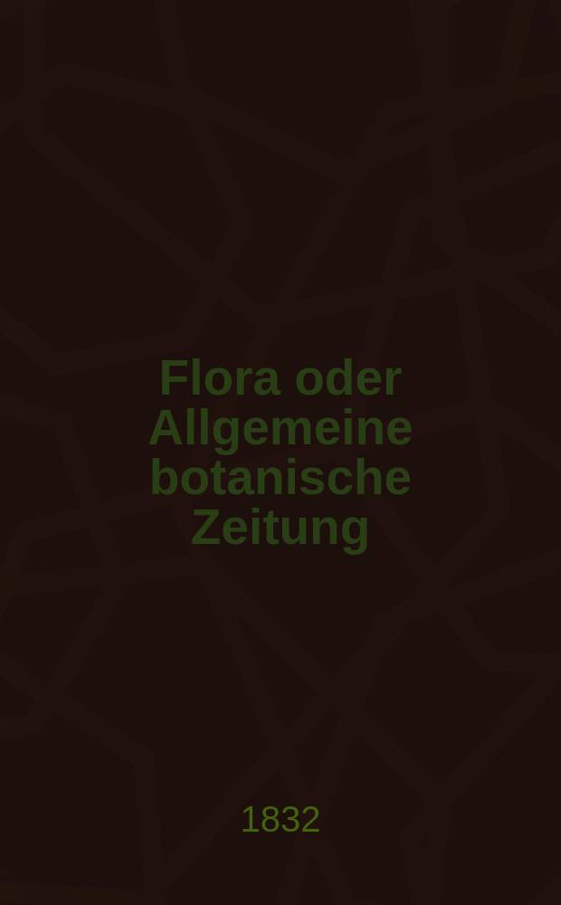 Flora oder Allgemeine botanische Zeitung : Hrsg. von der k. Bayer. botanischen Gesellschaft zu Regensburg. Jg.15 1832, Bd.1, №16