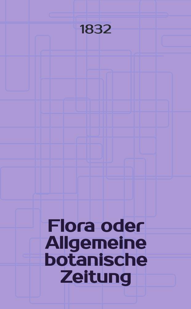 Flora oder Allgemeine botanische Zeitung : Hrsg. von der k. Bayer. botanischen Gesellschaft zu Regensburg. Jg.15 1832, Bd.2, №44