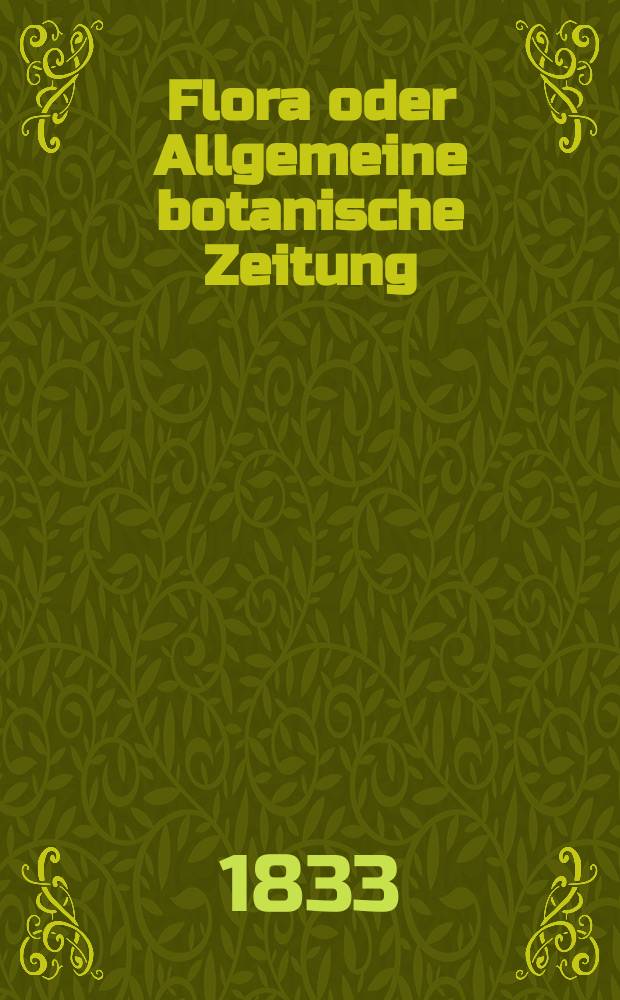 Flora oder Allgemeine botanische Zeitung : Hrsg. von der k. Bayer. botanischen Gesellschaft zu Regensburg. Jg.16 1833, Bd.2, №28