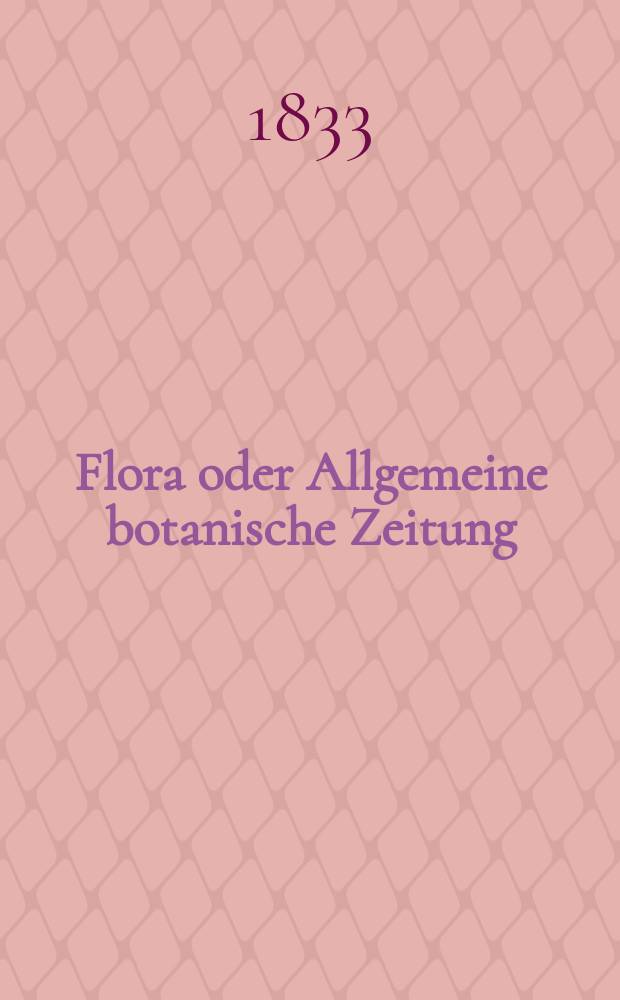 Flora oder Allgemeine botanische Zeitung : Hrsg. von der k. Bayer. botanischen Gesellschaft zu Regensburg. Jg.16 1833, Bd.2, №47