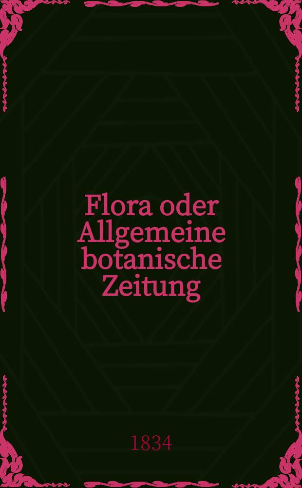 Flora oder Allgemeine botanische Zeitung : Hrsg. von der k. Bayer. botanischen Gesellschaft zu Regensburg. Jg.17 1834, Bd.1, №5