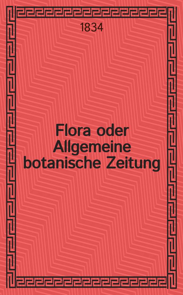 Flora oder Allgemeine botanische Zeitung : Hrsg. von der k. Bayer. botanischen Gesellschaft zu Regensburg. Jg.17 1834, Bd.1, №21