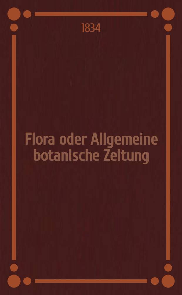 Flora oder Allgemeine botanische Zeitung : Hrsg. von der k. Bayer. botanischen Gesellschaft zu Regensburg. Jg.17 1834, Bd.1, №22