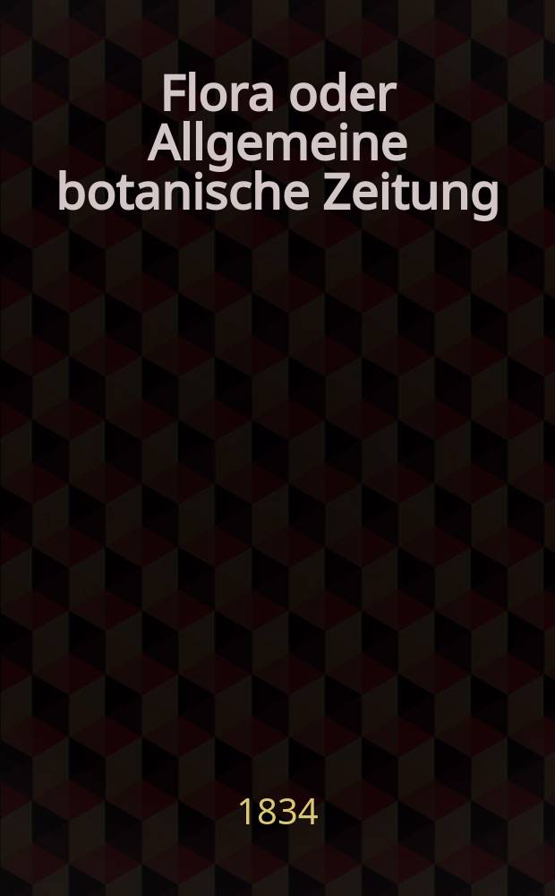 Flora oder Allgemeine botanische Zeitung : Hrsg. von der k. Bayer. botanischen Gesellschaft zu Regensburg. Jg.17 1834, Bd.1, №23