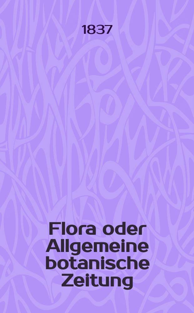 Flora oder Allgemeine botanische Zeitung : Hrsg. von der k. Bayer. botanischen Gesellschaft zu Regensburg. Jg.20 1837, Bd.2, №28