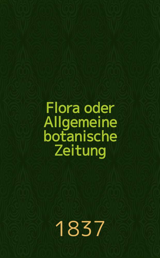 Flora oder Allgemeine botanische Zeitung : Hrsg. von der k. Bayer. botanischen Gesellschaft zu Regensburg. Jg.20 1837, Bd.2, №48