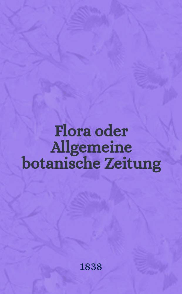 Flora oder Allgemeine botanische Zeitung : Hrsg. von der k. Bayer. botanischen Gesellschaft zu Regensburg. Jg.21 1838, Bd.1, №7