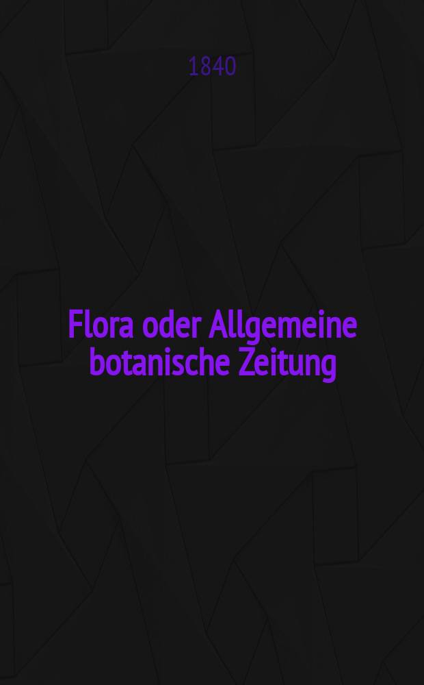 Flora oder Allgemeine botanische Zeitung : Hrsg. von der k. Bayer. botanischen Gesellschaft zu Regensburg. Jg.23 1840, Bd.2, №43