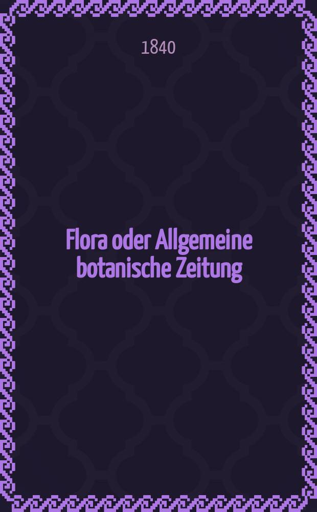 Flora oder Allgemeine botanische Zeitung : Hrsg. von der k. Bayer. botanischen Gesellschaft zu Regensburg. Jg.23 1840, Bd.2, №46