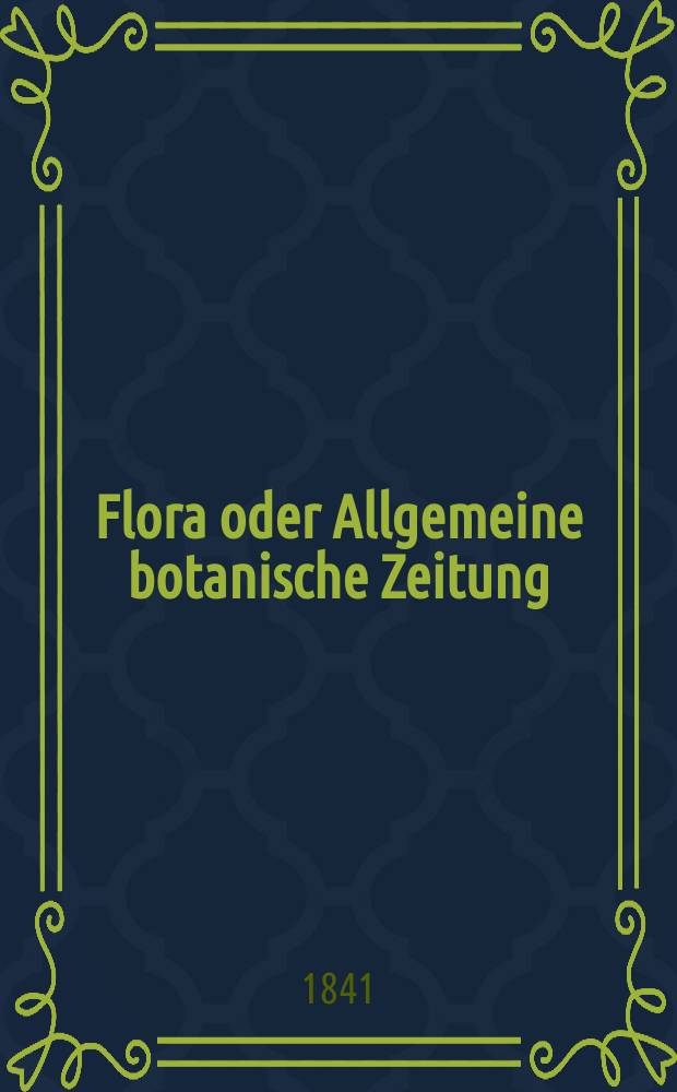Flora oder Allgemeine botanische Zeitung : Hrsg. von der k. Bayer. botanischen Gesellschaft zu Regensburg. Jg.24 1841, Bd.1, №22