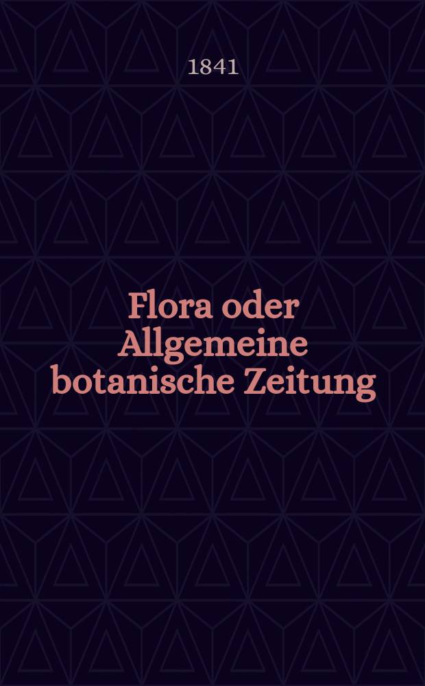 Flora oder Allgemeine botanische Zeitung : Hrsg. von der k. Bayer. botanischen Gesellschaft zu Regensburg. Jg.24 1841, Bd.2, №34