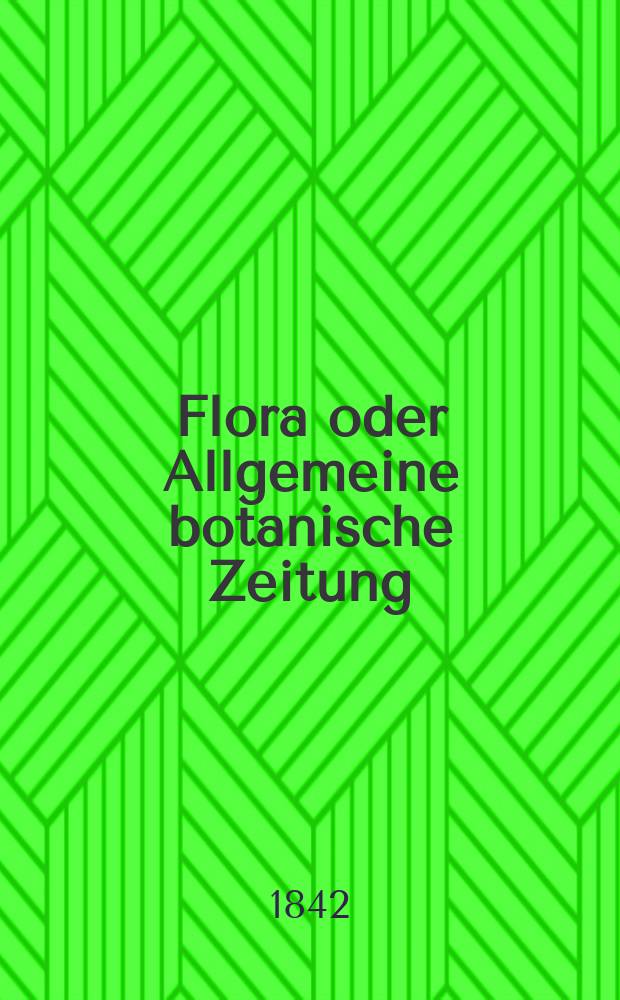 Flora oder Allgemeine botanische Zeitung : Hrsg. von der k. Bayer. botanischen Gesellschaft zu Regensburg. Jg.25 1842, Bd.2, №45