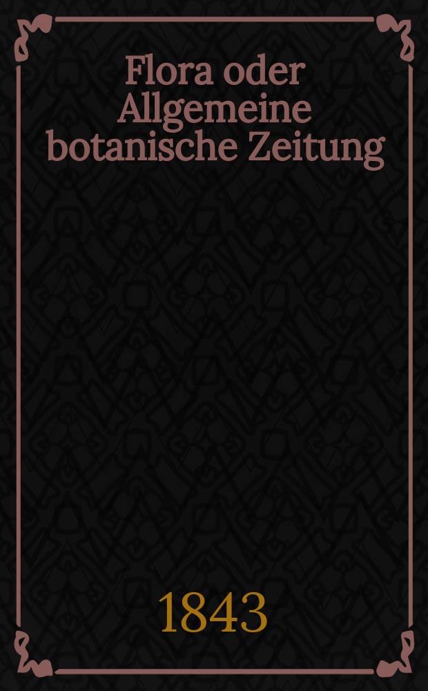 Flora oder Allgemeine botanische Zeitung : Hrsg. von der k. Bayer. botanischen Gesellschaft zu Regensburg. Jg.1(26) 1843, Bd.1, №14