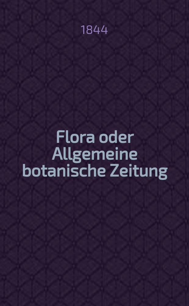 Flora oder Allgemeine botanische Zeitung : Hrsg. von der k. Bayer. botanischen Gesellschaft zu Regensburg. Jg.2(27) 1844, Bd.1, №4
