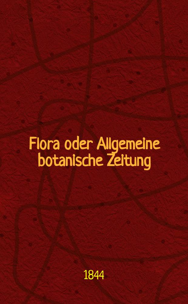 Flora oder Allgemeine botanische Zeitung : Hrsg. von der k. Bayer. botanischen Gesellschaft zu Regensburg. Jg.2(27) 1844, Bd.1, №5