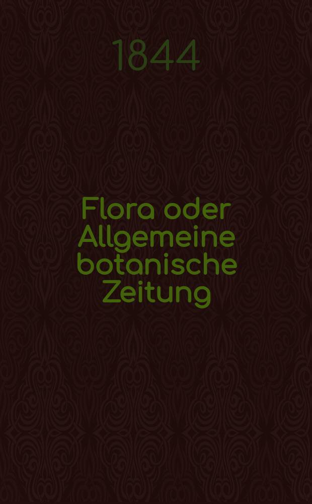 Flora oder Allgemeine botanische Zeitung : Hrsg. von der k. Bayer. botanischen Gesellschaft zu Regensburg. Jg.2(27) 1844, Bd.1, №6