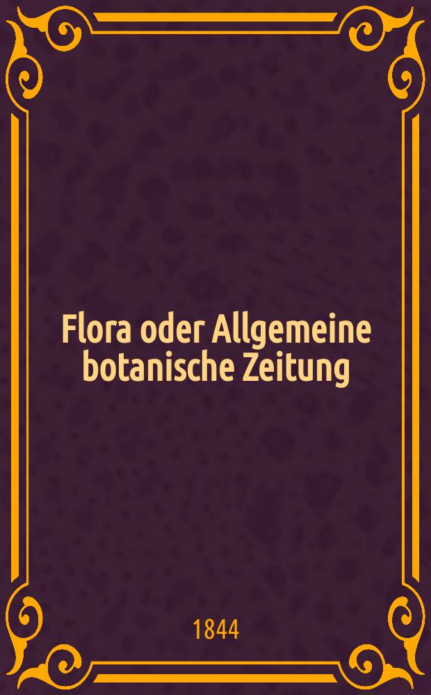 Flora oder Allgemeine botanische Zeitung : Hrsg. von der k. Bayer. botanischen Gesellschaft zu Regensburg. Jg.2(27) 1844, Bd.1, №23