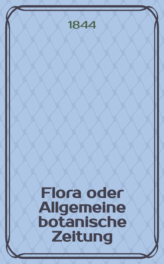 Flora oder Allgemeine botanische Zeitung : Hrsg. von der k. Bayer. botanischen Gesellschaft zu Regensburg. Jg.2(27) 1844, Bd.2, №31