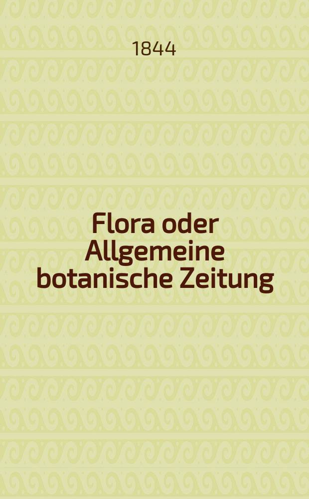 Flora oder Allgemeine botanische Zeitung : Hrsg. von der k. Bayer. botanischen Gesellschaft zu Regensburg. Jg.2(27) 1844, Bd.2, №39