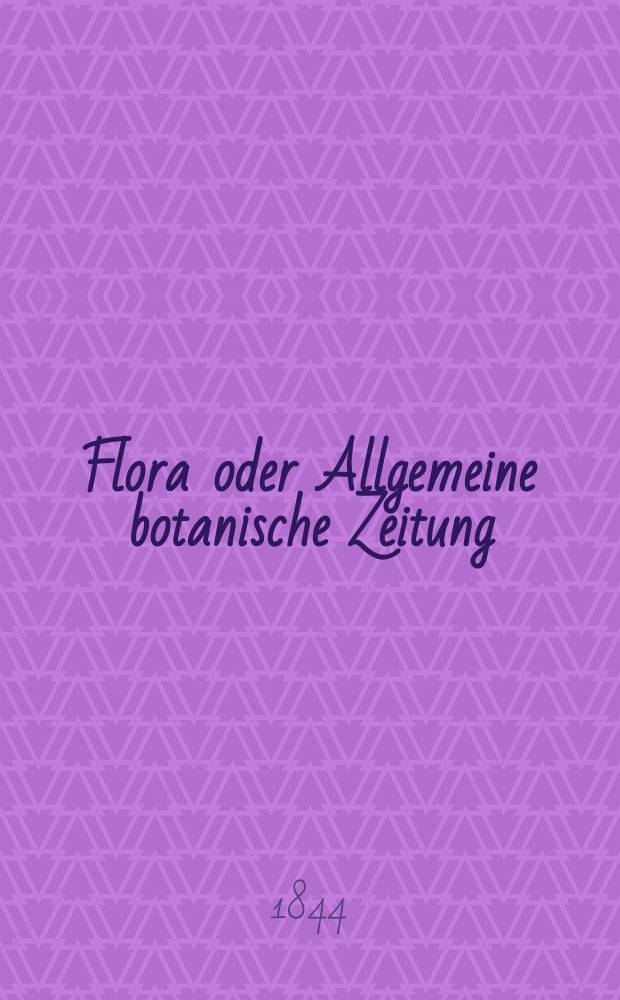 Flora oder Allgemeine botanische Zeitung : Hrsg. von der k. Bayer. botanischen Gesellschaft zu Regensburg. Jg.2(27) 1844, Bd.2, №41